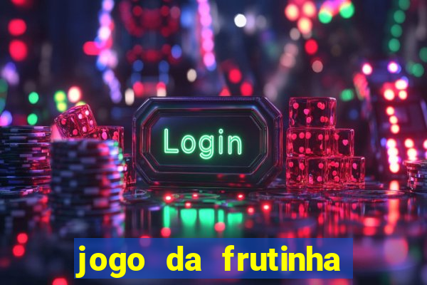 jogo da frutinha que paga dinheiro